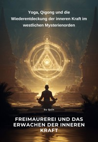 Freimaurerei und das Erwachen der inneren Kraft - Su Quin - E-Book
