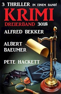 Krimi Dreierband 3018 - 3 Thriller in einem Band! - Alfred Bekker - E-Book