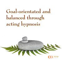 Goal-orientated and balanced through acting hypnosis - Michael Bauer - Hörbuch