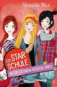 Die Star-Schule: Bleib deinem Herzen treu - Henriette Wich - E-Book