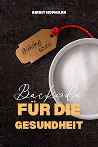 Backsoda Für Die Gesundheit - Birgit Hofmann - E-Book