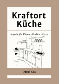 Kraftort Küche - Daniel Klas - E-Book