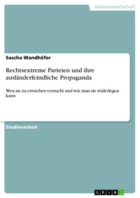 Rechtsextreme Parteien und ihre ausländerfeindliche Propaganda - Sascha Wandhöfer - kostenlos E-Book