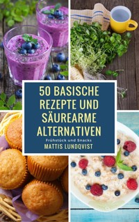 50 basische Rezepte und säurearme Alternativen - Mattis Lundqvist - E-Book
