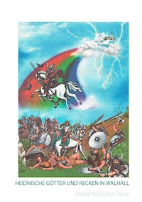 Heidnische Götter und Recken in Walhall - Gerhard Rolf Günther Fischer - E-Book