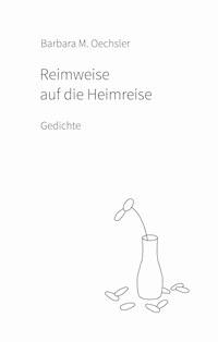 Reimweise auf die Heimreise - Barbara M. Oechsler - E-Book