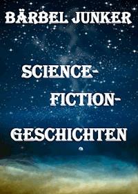 Science-Fiction-Geschichten - Bärbel Junker - E-Book