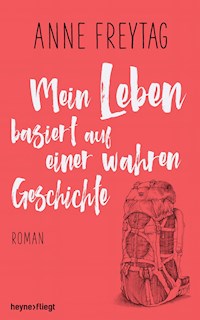 Mein Leben basiert auf einer wahren Geschichte - Anne Freytag - E-Book
