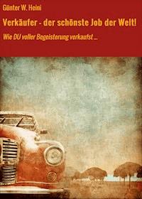Verkäufer - der schönste Job der Welt! - Günter W. Heini - E-Book