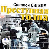 Преступная толпа. Опыт коллективной психологии - Сципион Сигеле - Hörbuch