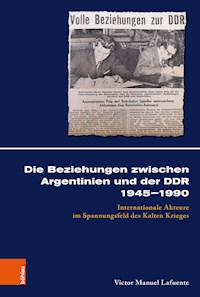 Die Beziehungen zwischen Argentinien und der DDR 1945–1990 - Víctor Manuel Lafuente - E-Book