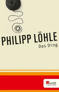 Das Ding - Philipp Löhle - E-Book