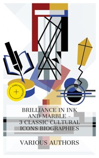 Brilliance in Ink and Marble - 3 Classic Cultural Icons Biographies - John Addington Symonds - E-Book