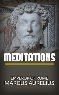Meditations - Emperor Of Rome Marcus Aurelius - E-Book