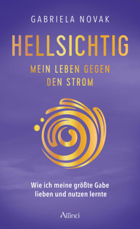 Hellsichtig – Mein Leben gegen den Strom - Gabriela - E-Book