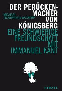 Der Perückenmacher von Königsberg - Michael Lichtwarck-Aschoff - E-Book