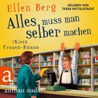 Alles muss man selber machen - (K)ein Frauen-Roman (Gekürzt) - Ellen Berg - Hörbuch