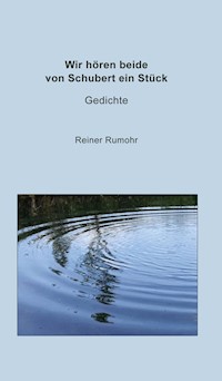 Wir hören beide von Schubert ein Stück - Reiner Rumohr - E-Book