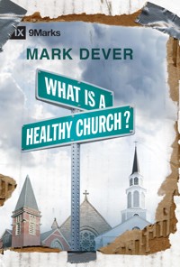 What Is a Healthy Church? - Mark Dever - E-Book