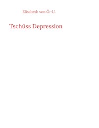 Tschüss Depression - Elisabeth von Ö.-U. - E-Book