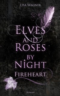 Elves and Roses by Night: Fireheart - Lisa Wagner - E-Book