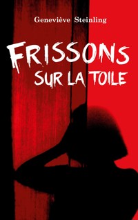 Frissons sur la toile - Geneviève Steinling - E-Book