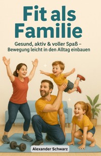 Fit als Familie - Alexander Schwarz - E-Book