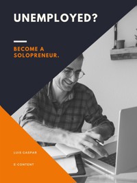 Unemployed? Become a Solopreneur. - Luis Gaspar - E-Book