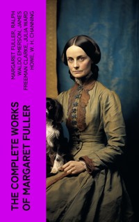 The Complete Works of Margaret Fuller - Margaret Fuller - E-Book