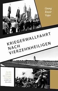 Kriegerwallfahrt nach Vierzehnheiligen - Georg Enzor Vojer - E-Book