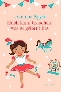 Heidi kann brauchen, was es gelernt hat - Johanna  Spyri - E-Book