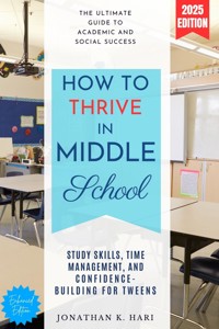How to Thrive in Middle School: - Jonathan K. Hari - E-Book