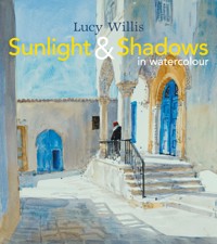 Sunlight and Shadows in Watercolour - Lucy Willis - E-Book