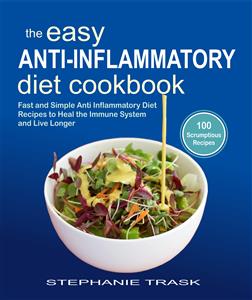 The Easy Anti Inflammatory Diet Cookbook - Stephanie Trask - E-Book