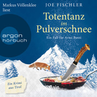 Totentanz im Pulverschnee - Ein Fall für Arno Bussi - Arno Bussi ermittelt, Band 3 (Ungekürzte Lesung) - Joe Fischler - Hörbuch