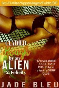 Claimed Rough by an Alien 2: Felicity - Jade Bleu - E-Book
