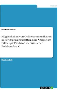 Möglichkeiten von Onlinekommunikation in Berufsgewerkschaften. Eine Analyse am Fallbeispiel Verband medizinischer Fachberufe e.V. - Martin Völkner - E-Book