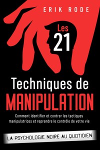 Les 21 techniques de manipulation – La psychologie noire au quotidien - Erik Rode - E-Book