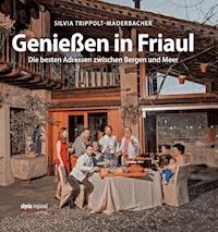 Genießen in Friaul - Silvia Trippolt-Maderbacher - E-Book