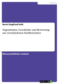 Vegetarismus. Geschichte und Bewertung aus verschiedenen Fachbereichen - Horst Siegfried Kolb - E-Book