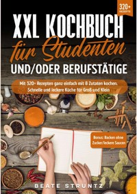 XXL Kochbuch für Studenten und/oder Berufstätige - Beate Struntz - E-Book