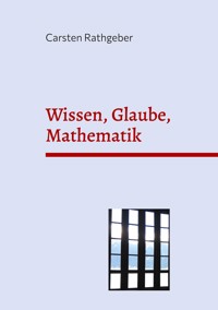 Wissen, Glaube, Mathematik - Carsten Rathgeber - E-Book