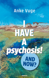 I have a psychosis! And now? - Anke Vuge - E-Book