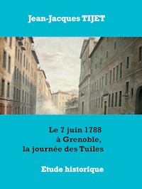 Le 7 juin 1788 à Grenoble, la journée des Tuiles - Jean-Jacques TIJET - E-Book