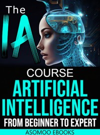The AI Artificial Intelligence Course From Beginner to Expert - Asomoo Ebooks - E-Book