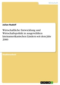 Wirtschaftliche Entwicklung und Wirtschaftspolitik in ausgewählten lateinamerikanischen Ländern seit dem Jahr 2000 - Julian  Rudolf - E-Book