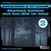 Sherlock Holmes und das Bild im Haus (Sherlock Holmes vs. H. P. Lovecraft, Folge 2) - Sir Arthur Conan Doyle - Hörbuch