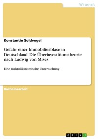 Gefahr einer Immobilienblase in Deutschland. Die Überinvestitionstheorie nach Ludwig von Mises - Konstantin Goldvogel - E-Book