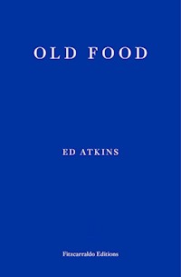 Old Food - Ed Atkins - E-Book