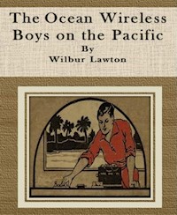 The Ocean Wireless Boys on the Pacific - Wilbur Lawton - E-Book